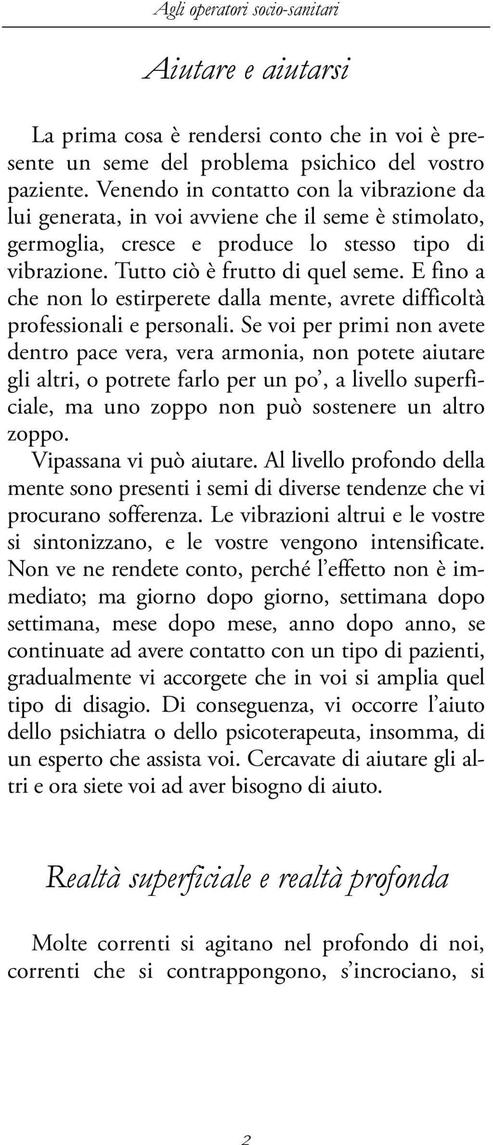 E fino a che non lo estirperete dalla mente, avrete difficoltà professionali e personali.