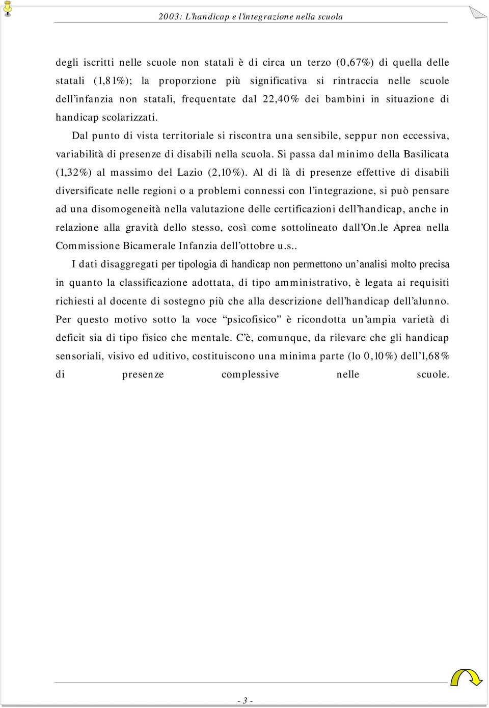 Si passa dal minimo della Basilicata (1,32%) al massimo del Lazio (2,10%).