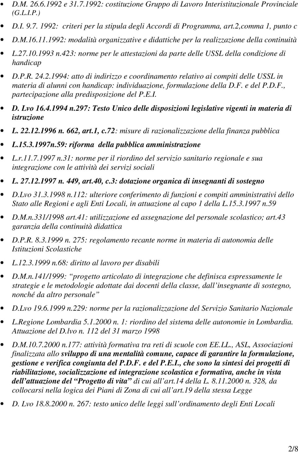 F. e del P.D.F., partecipazione alla predisposizione del P.E.I. D. Lvo 16.4.1994 n.297: Testo Unico delle disposizioni legislative vigenti in materia di istruzione L. 22.12.1996 n. 662, art.1, c.