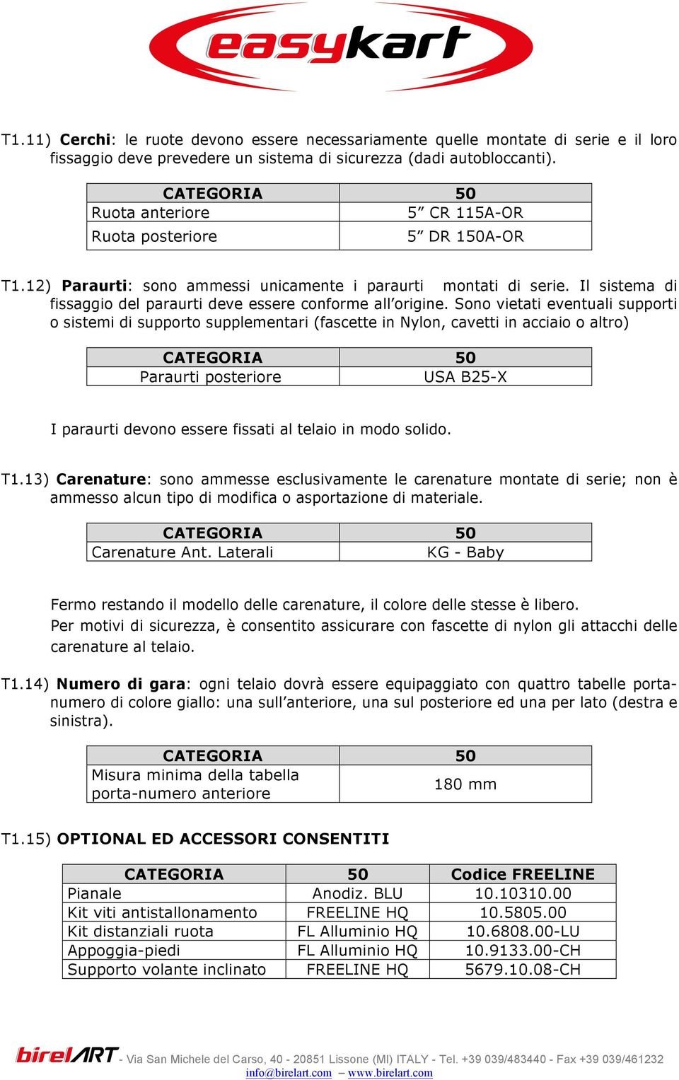 Sono vietati eventuali supporti o sistemi di supporto supplementari (fascette in Nylon, cavetti in acciaio o altro) Paraurti posteriore USA B25-X I paraurti devono essere fissati al telaio in modo