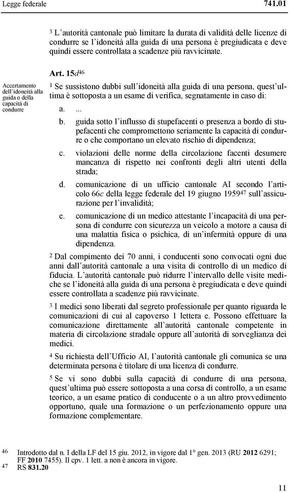 ravvicinate. Accertamento dell idoneità alla guida o della capacità di condurre Art.