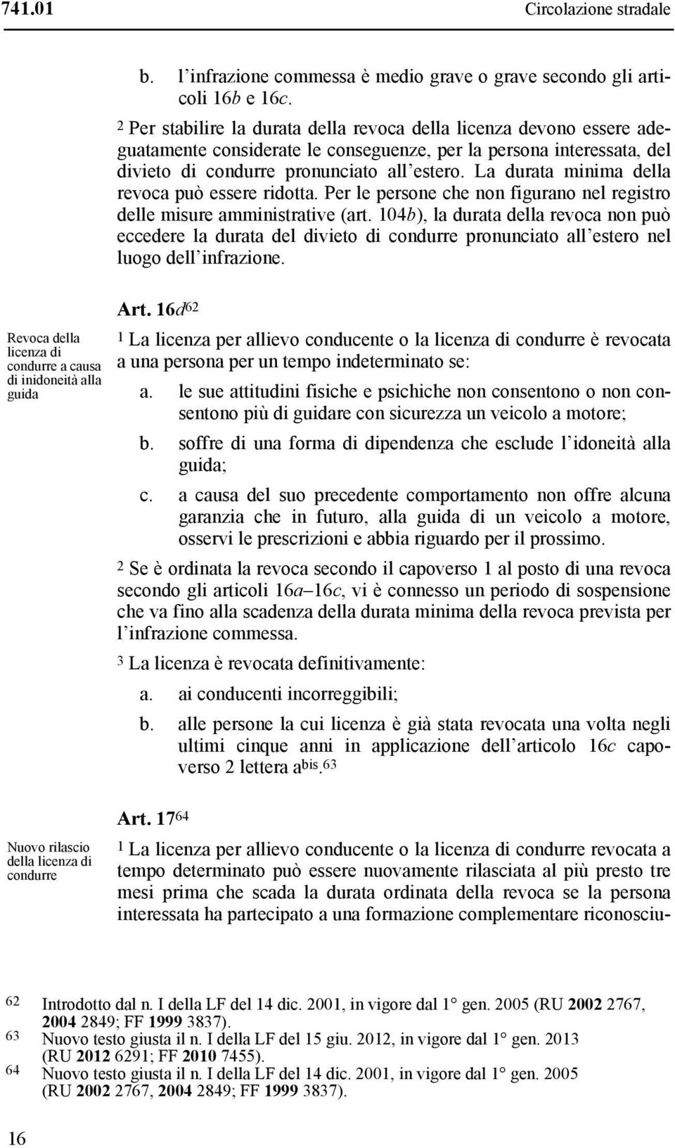 La durata minima della revoca può essere ridotta. Per le persone che non figurano nel registro delle misure amministrative (art.