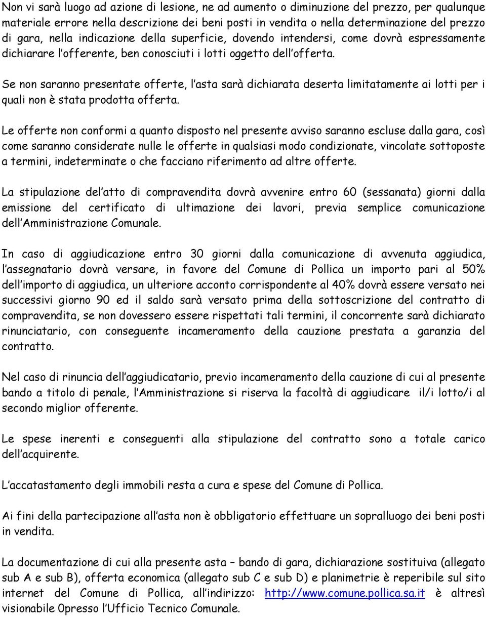 Se nn sarann presentate fferte, l asta sarà dichiarata deserta limitatamente ai ltti per i quali nn è stata prdtta fferta.