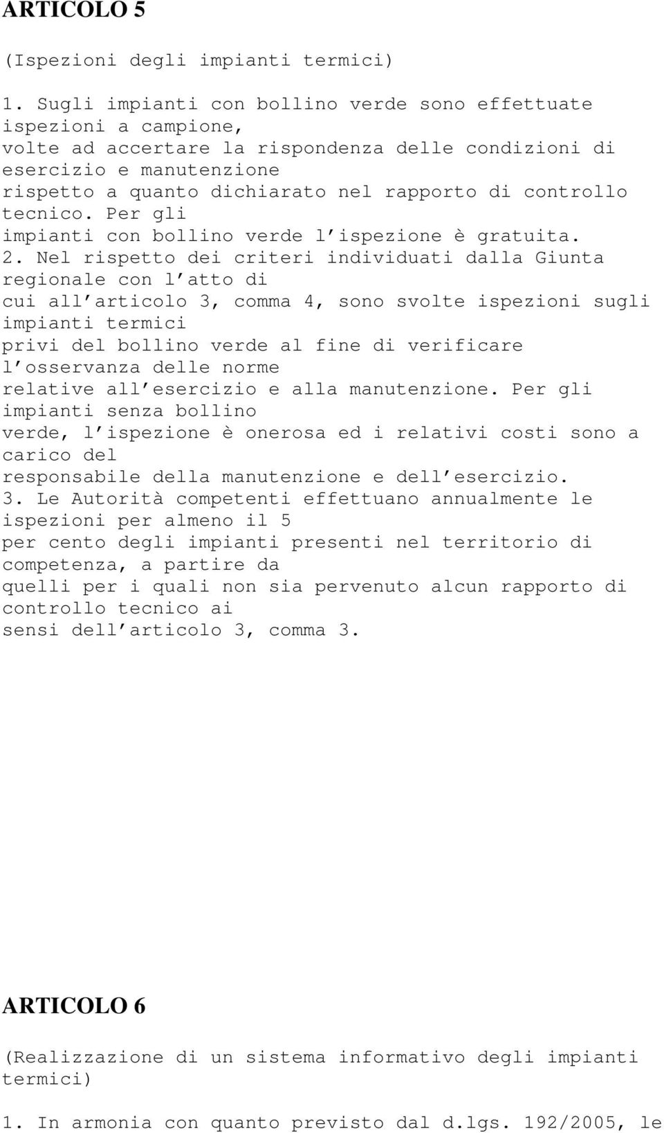 controllo tecnico. Per gli impianti con bollino verde l ispezione è gratuita. 2.