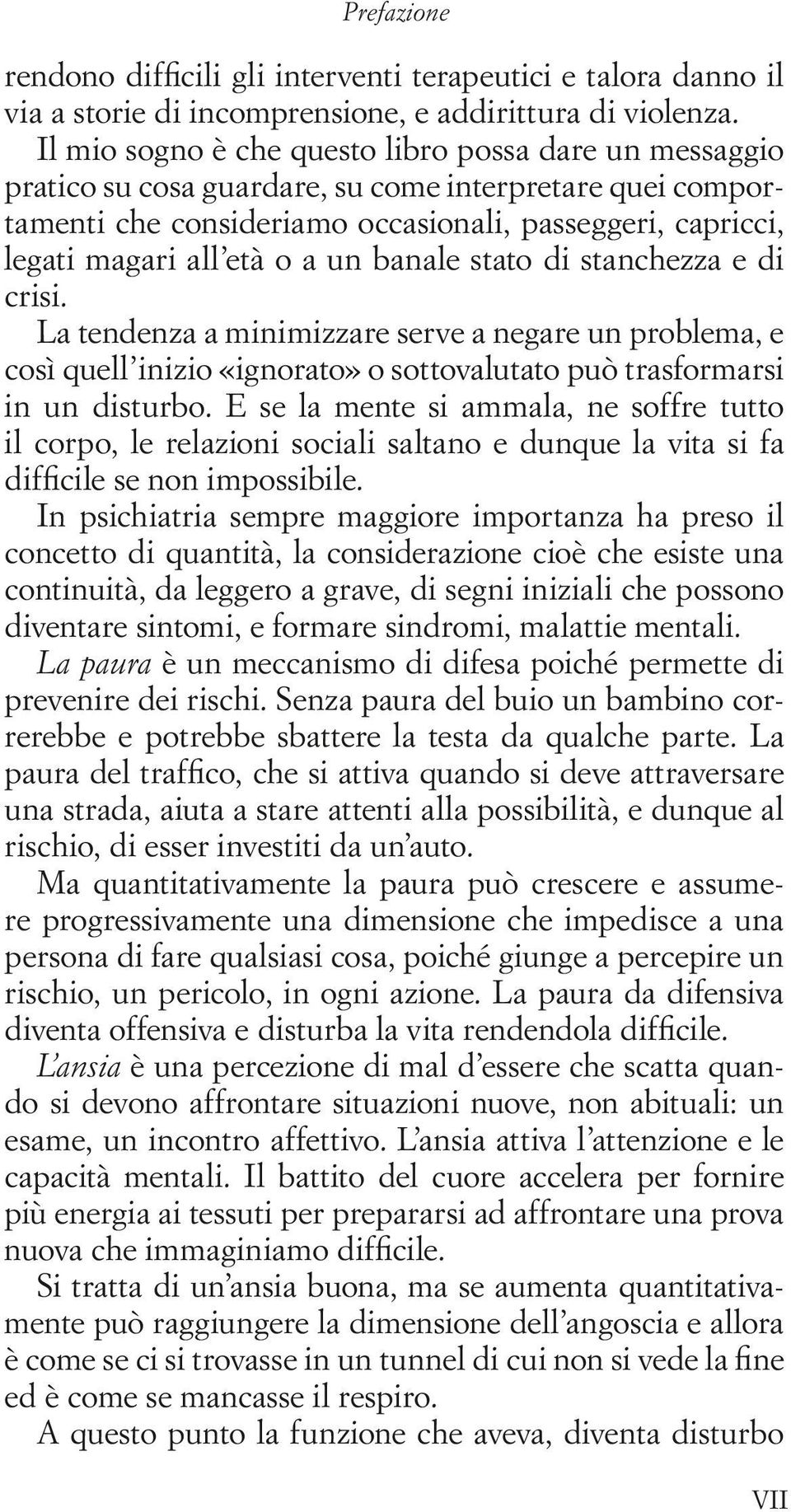 un banale stato di stanchezza e di crisi. La tendenza a minimizzare serve a negare un problema, e così quell inizio «ignorato» o sottovalutato può trasformarsi in un disturbo.