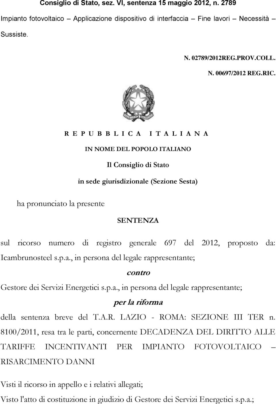 generale 697 del 2012, proposto da: Icambrunosteel s.p.a., in persona del legale rappresentante; contro Gestore dei Servizi Energetici s.p.a., in persona del legale rappresentante; per la riforma della sentenza breve del T.