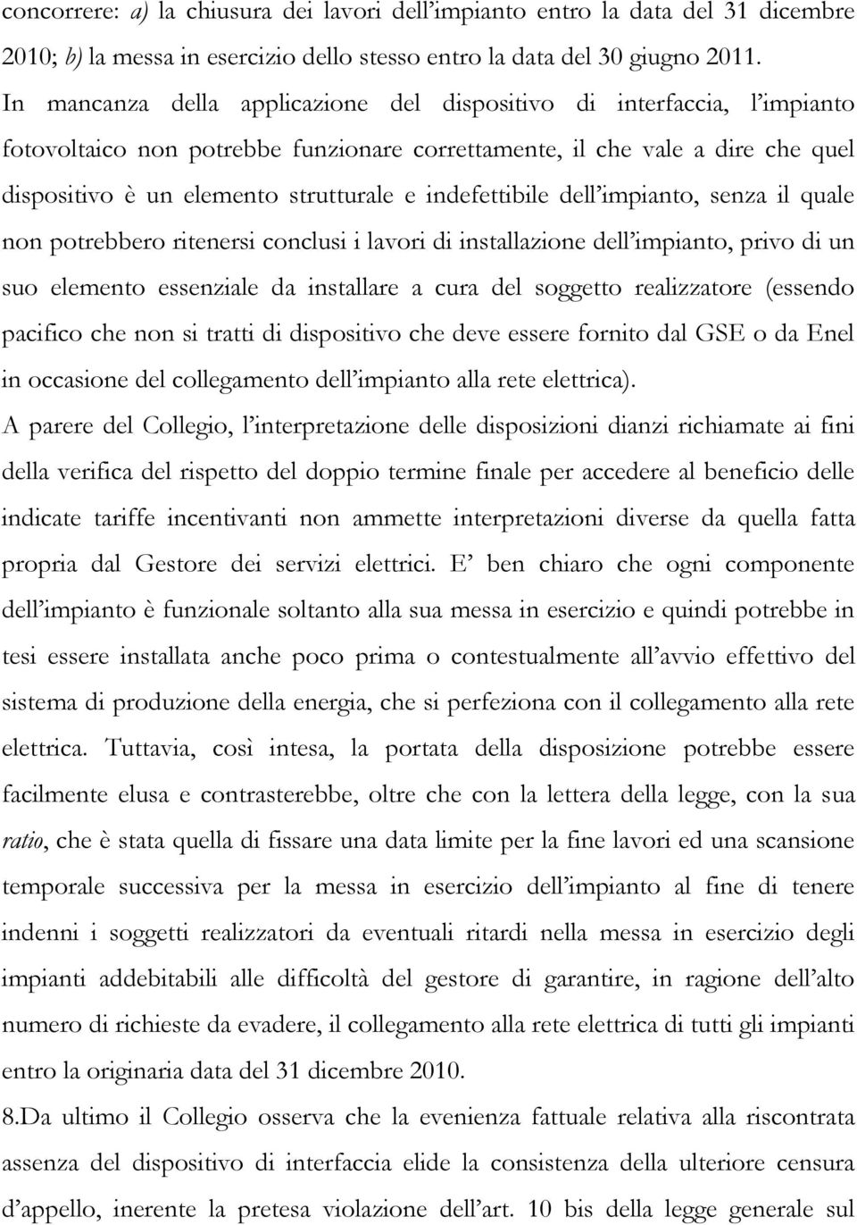 indefettibile dell impianto, senza il quale non potrebbero ritenersi conclusi i lavori di installazione dell impianto, privo di un suo elemento essenziale da installare a cura del soggetto