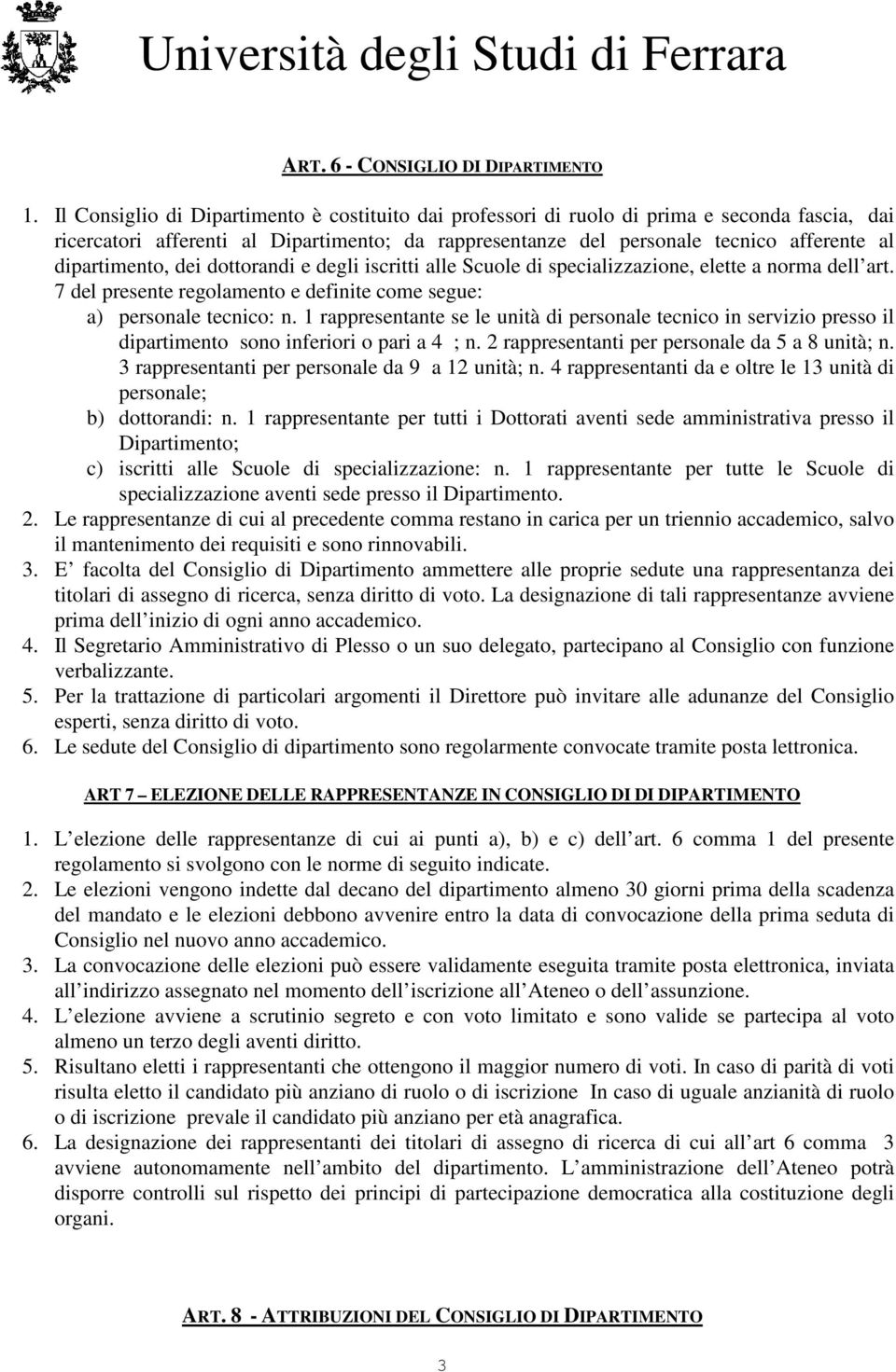 dipartimento, dei dottorandi e degli iscritti alle Scuole di specializzazione, elette a norma dell art. 7 del presente regolamento e definite come segue: a) personale tecnico: n.