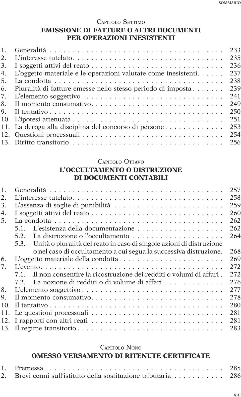 Pluralità di fatture emesse nello stesso periodo di imposta....... 239 7. L elemento soggettivo............................... 241 8. Il momento consumativo............................. 249 9.