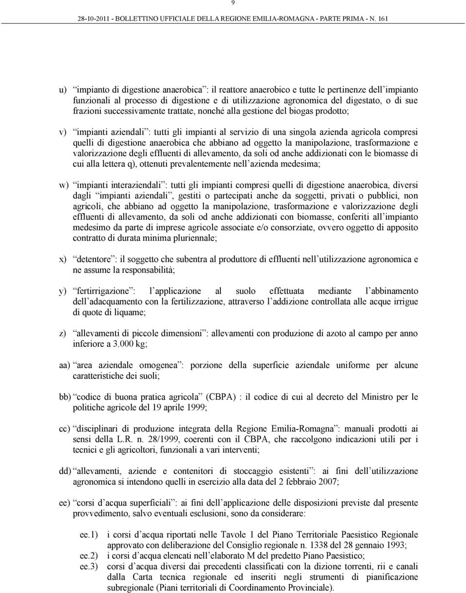 abbiano ad oggetto la manipolazione, trasformazione e valorizzazione degli effluenti di allevamento, da soli od anche addizionati con le biomasse di cui alla lettera q), ottenuti prevalentemente nell