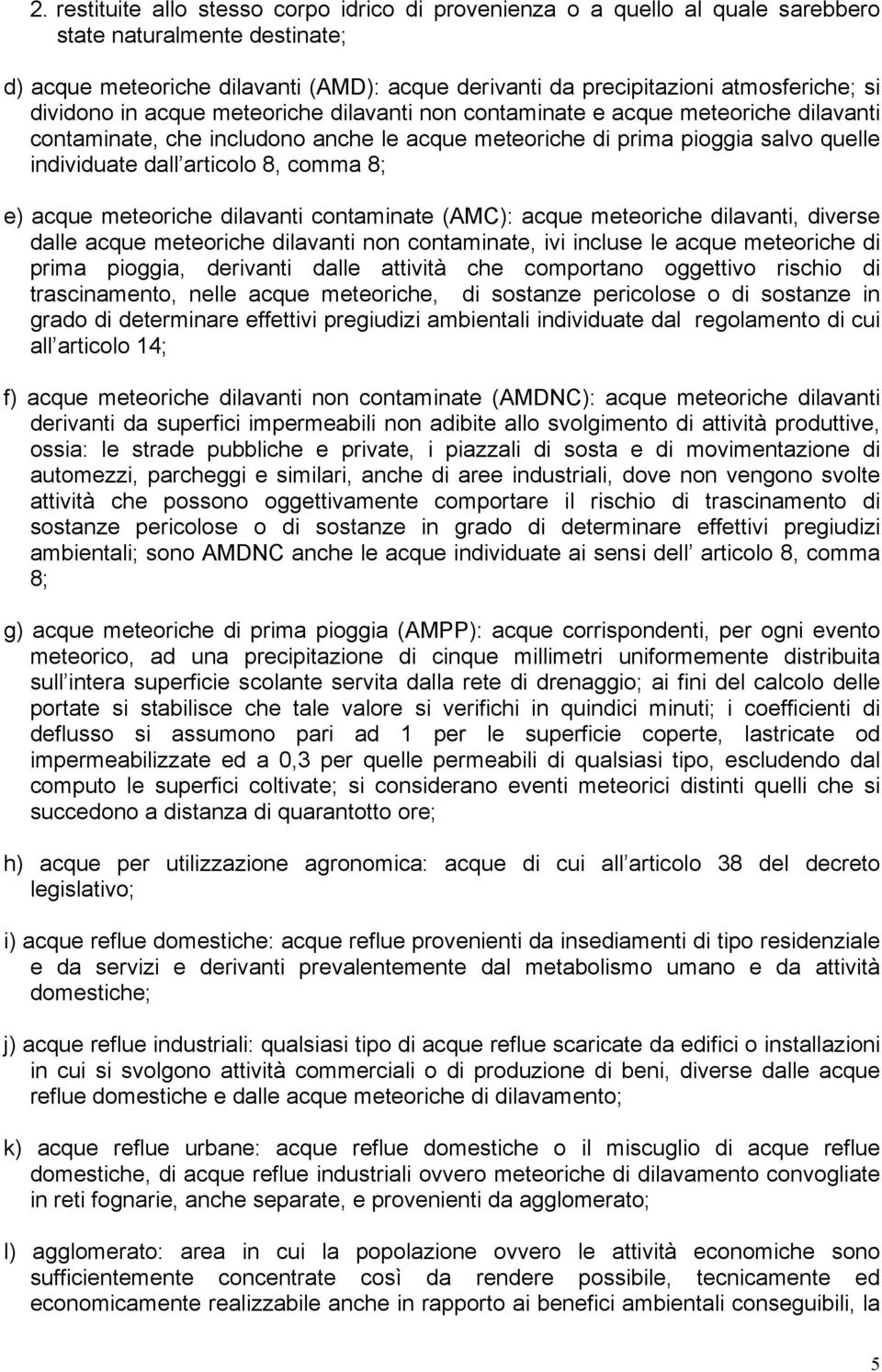 comma 8; e) acque meteoriche dilavanti contaminate (AMC): acque meteoriche dilavanti, diverse dalle acque meteoriche dilavanti non contaminate, ivi incluse le acque meteoriche di prima pioggia,