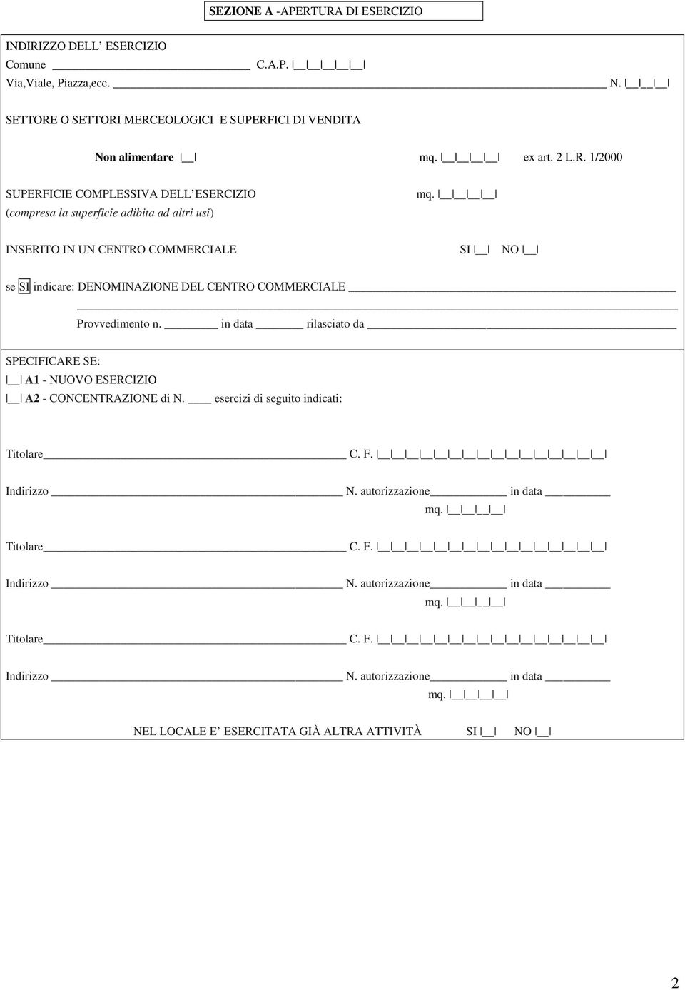 in data rilasciato da SPECIFICARE SE: A1 - NUOVO ESERCIZIO A2 - CONCENTRAZIONE di N. esercizi di seguito indicati: Titolare C. F. Indirizzo N.