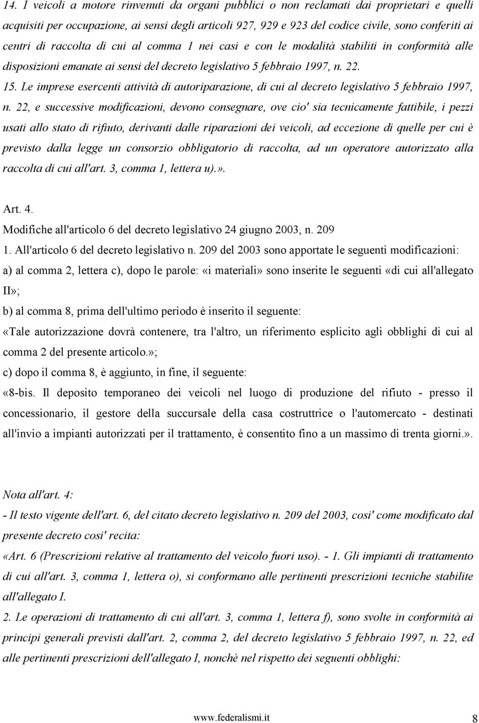 Le imprese esercenti attività di autoriparazione, di cui al decreto legislativo 5 febbraio 1997, n.