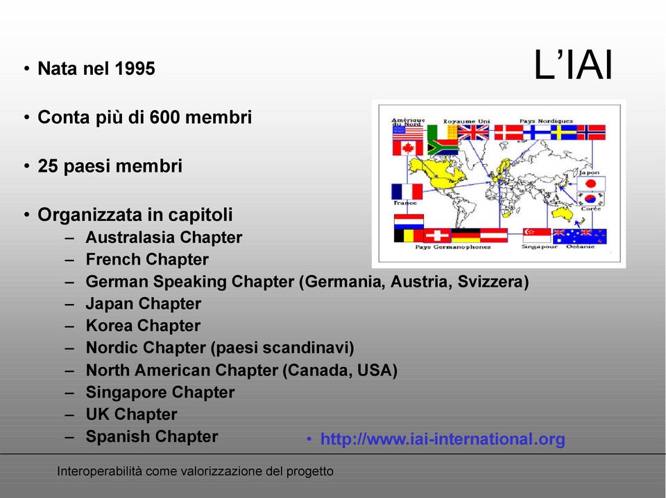 Svizzera) Japan Chapter Korea Chapter Nordic Chapter (paesi scandinavi) North American