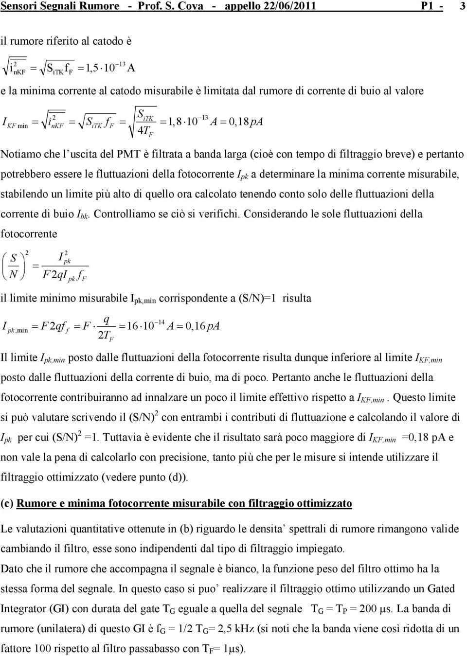 del MT è ltrata a banda larga (oè on tempo d ltraggo breve) e pertanto potrebbero essere le luttuazon della otoorrente pk a determnare la mnma orrente msurable, stablendo un lmte pù alto d quello ora