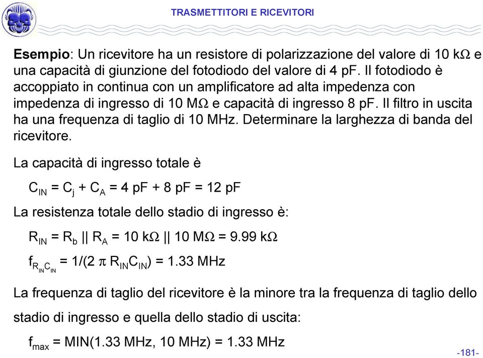 Il filtro in uscita ha una frequenza di taglio di 10 MHz. Determinare la larghezza di banda del ricevitore.