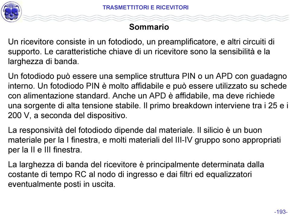 Anche un AD è affidabile, ma deve richiede una sorgente di alta tensione stabile. Il primo breakdown interviene tra i 5 e i 00 V, a seconda del dispositivo.