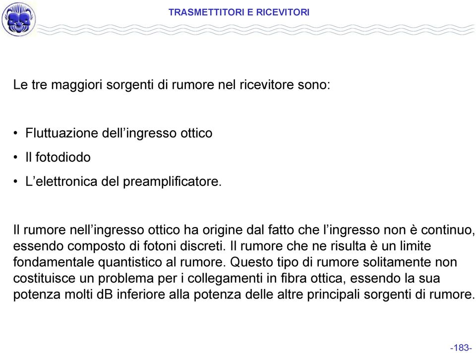 Il rumore nell ingresso ottico ha origine dal fatto che l ingresso non è continuo, essendo composto di fotoni discreti.