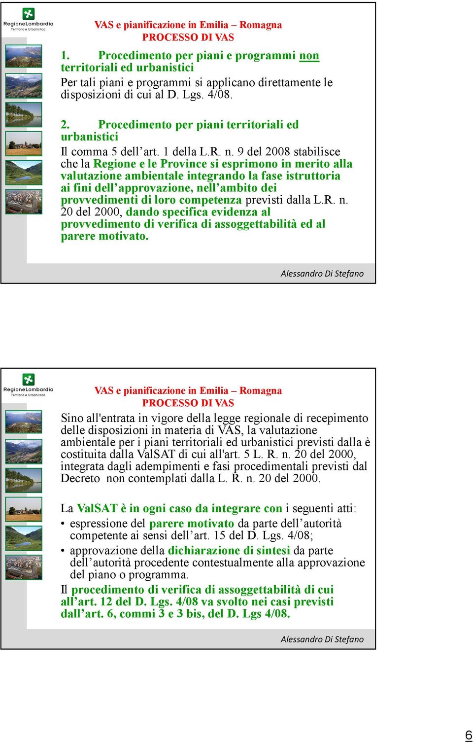 Procedimento per piani territoriali ed urbanistici Il comma 5 dell art. 1 della L.R. n.