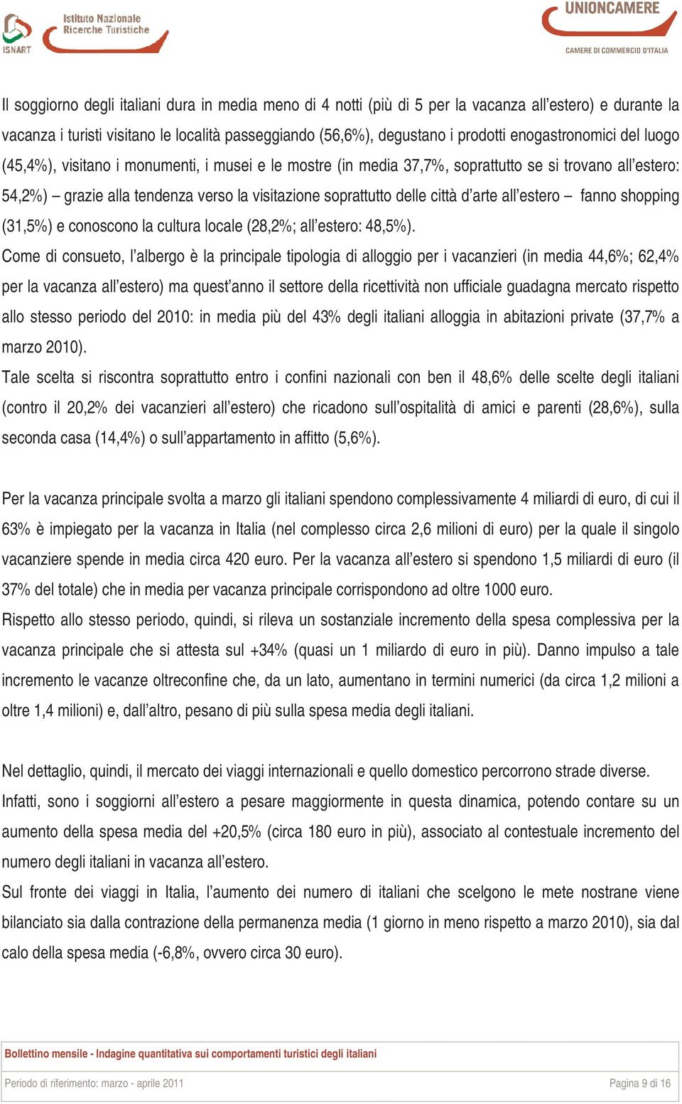 città d arte all estero fanno shopping (31,5%) e conoscono la cultura locale (28,2%; all estero: 48,5%).