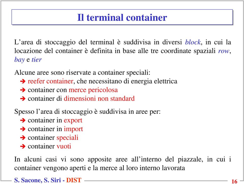 container di dimensioni non standard Spesso l area di stoccaggio è suddivisa in aree per: container in export container in import container speciali container