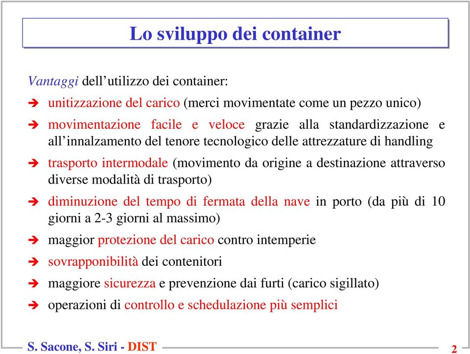 modalità di trasporto) diminuzione del tempo di fermata della nave in porto (da più di 10 giorni a 2-3 giorni al massimo) maggior protezione del carico contro intemperie