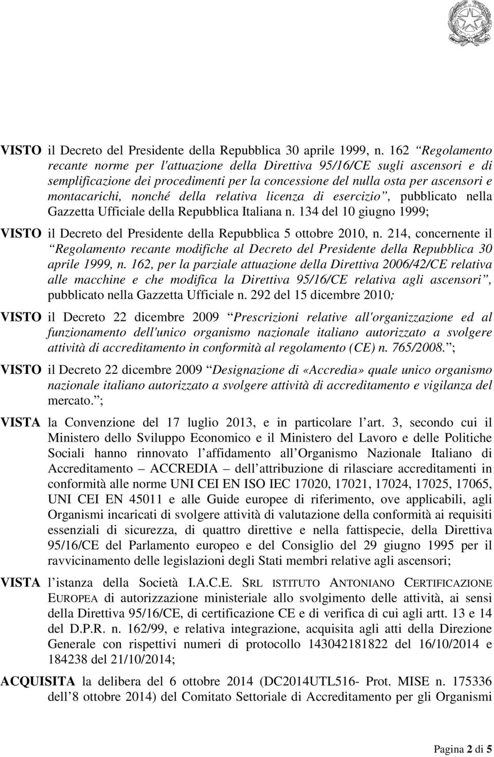 della relativa licenza di esercizio, pubblicato nella Gazzetta Ufficiale della Repubblica Italiana n. 134 del 10 giugno 1999; VISTO il Decreto del Presidente della Repubblica 5 ottobre 2010, n.