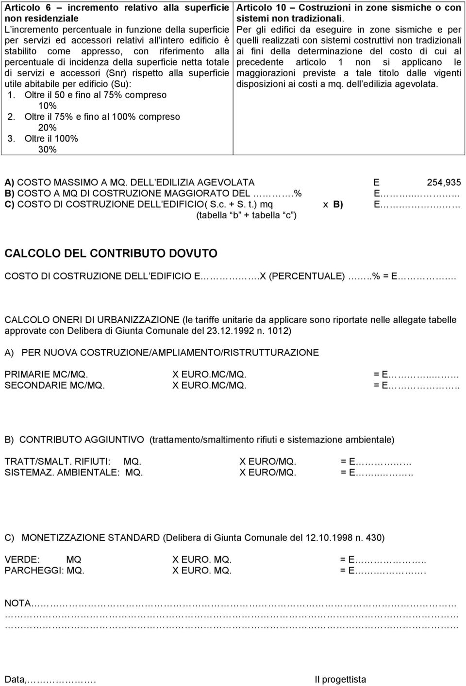 Oltre il 50 e fino al 75% compreso 10% 2. Oltre il 75% e fino al 100% compreso 20% 3. Oltre il 100% 30% Articolo 10 Costruzioni in zone sismiche o con sistemi non tradizionali.