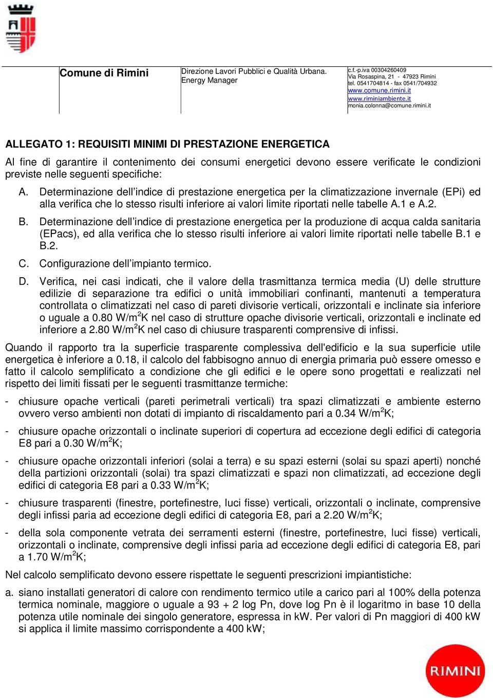 Determinazione dell indice di prestazione energetica per la produzione di acqua calda sanitaria (EPacs), ed alla verifica che lo stesso risulti inferiore ai valori limite riportati nelle tabelle B.