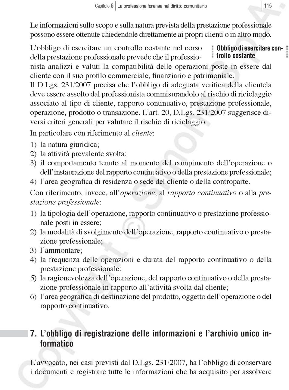 Obbligo di esercitare controllo costante L obbligo di esercitare un controllo costante nel corso della prestazione professionale prevede che il professionista analizzi e valuti la compatibilità delle