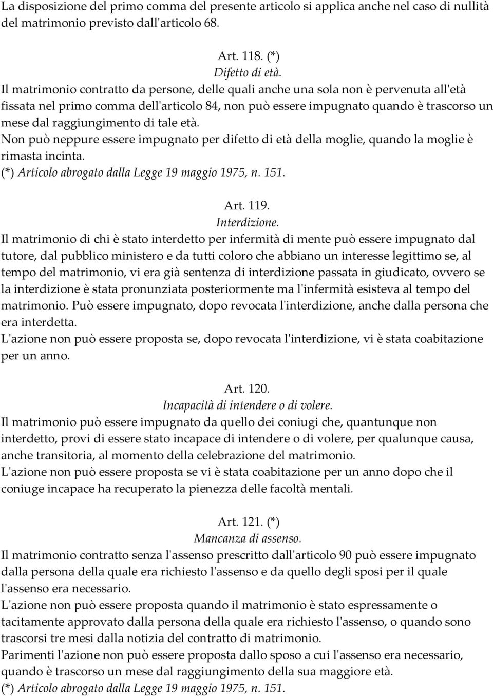 di tale età. Non può neppure essere impugnato per difetto di età della moglie, quando la moglie è rimasta incinta. Art. 119. Interdizione.