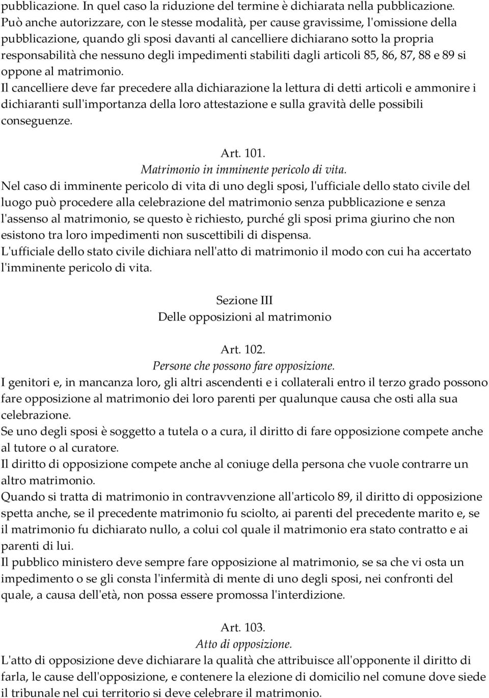 degli impedimenti stabiliti dagli articoli 85, 86, 87, 88 e 89 si oppone al matrimonio.