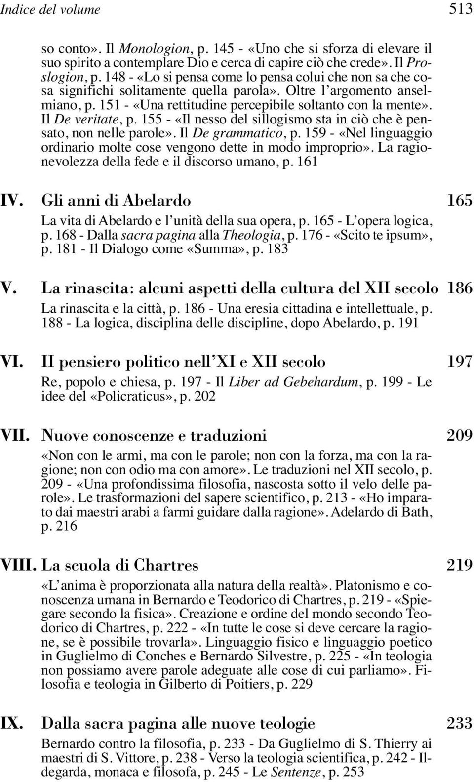 Il De veritate, p. 155 - «Il nesso del sillogismo sta in ciò che è pensato, non nelle parole». Il De grammatico, p. 159 - «Nel linguaggio ordinario molte cose vengono dette in modo improprio».