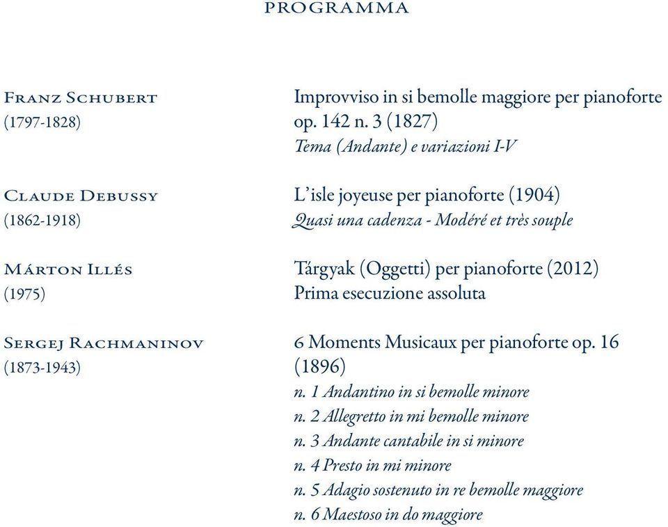 illés tárg yak (oggetti) per pianoforte (2012) (1975) Prima esecuzione assoluta Sergej Rachmaninov 6 Moments Musicaux per pianoforte op.