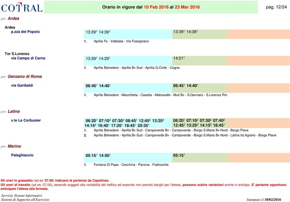 Gennaro - S.Lorenzo Rm per Latina v.le Le Corbusier 06:20 1.. 07:10 2.. 07:30 2.. 08:45 1.. 12:45 2.. 13:25 2.. 06:20 1.. 07:10 2.. 07:30 2.. 07:40 2.. 14:15 2.. 16:40 1.. 17:20 1.. 18:45 1.. 20:35 1.