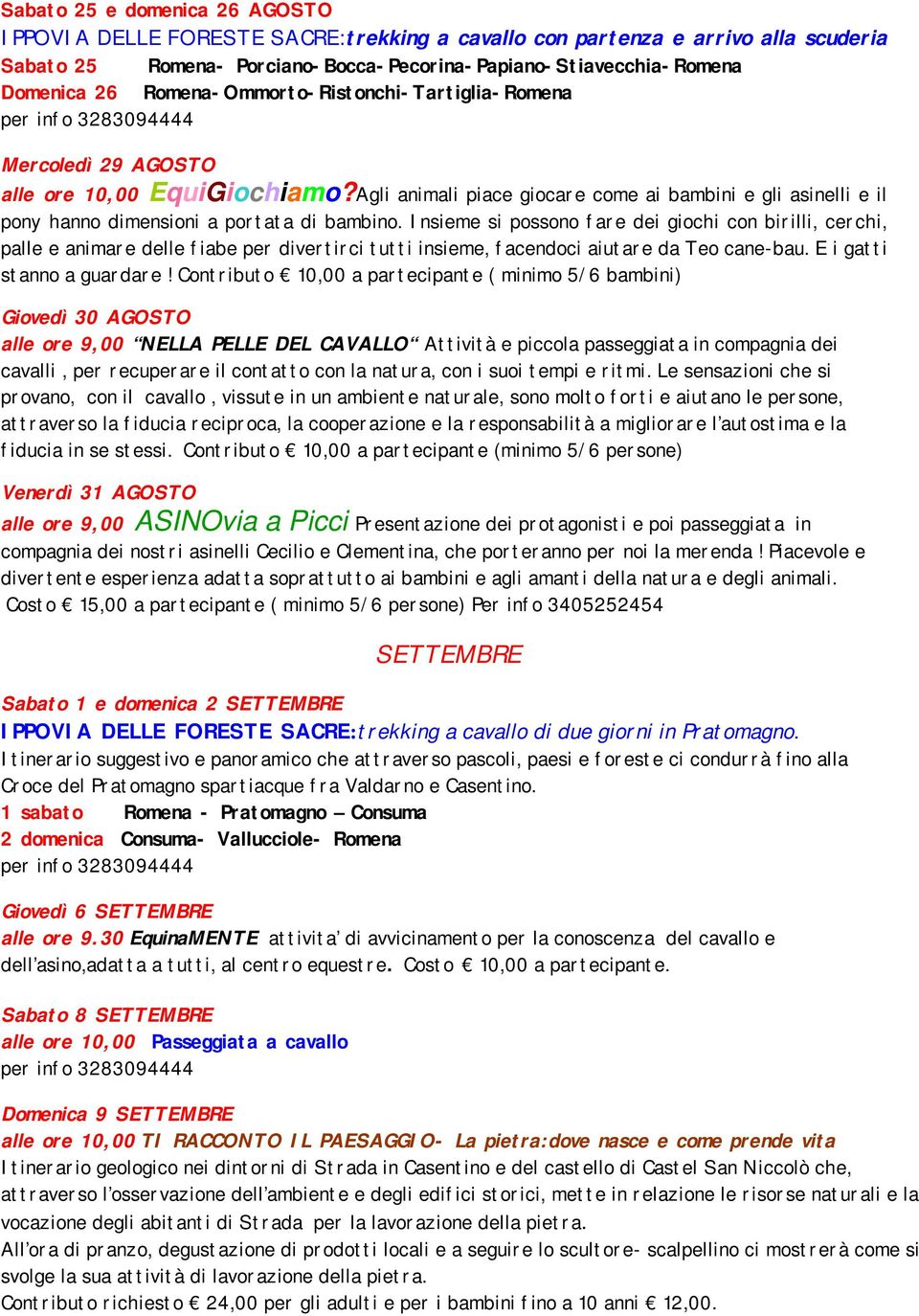 Agli animali piace giocare come ai bambini e gli asinelli e il pony hanno dimensioni a portata di bambino.