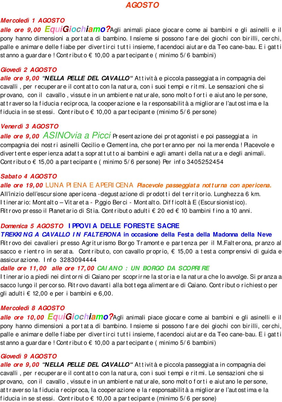 Contributo 10,00 a partecipante ( minimo 5/6 bambini) Giovedì 2 AGOSTO alle ore 9,00 NELLA PELLE DEL CAVALLO Attività e piccola passeggiata in compagnia dei Venerdì 3 AGOSTO alle ore 9,00 ASINOvia a