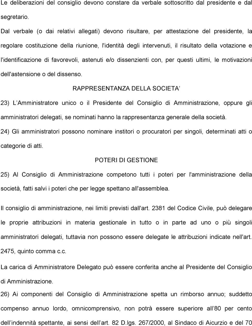 l'identificazione di favorevoli, astenuti e/o dissenzienti con, per questi ultimi, le motivazioni dell'astensione o del dissenso.