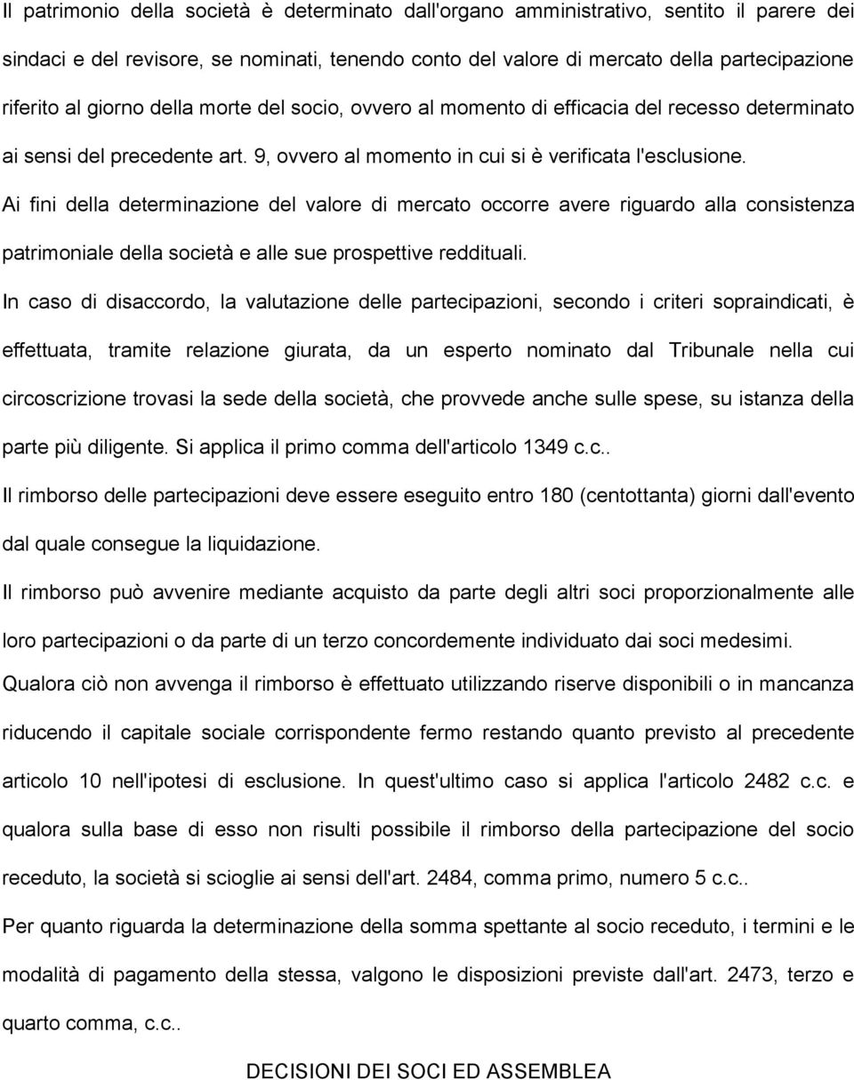 Ai fini della determinazione del valore di mercato occorre avere riguardo alla consistenza patrimoniale della società e alle sue prospettive reddituali.