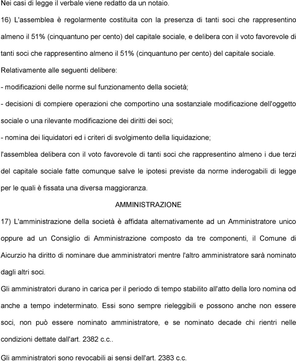 che rappresentino almeno il 51% (cinquantuno per cento) del capitale sociale.