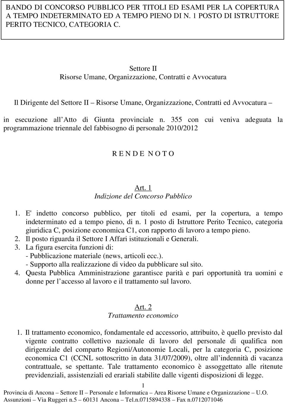 355 con cui veniva adeguata la programmazione triennale del fabbisogno di personale 2010/2012 R E N D E N O T O Art. 1 Indizione del Concorso Pubblico 1.