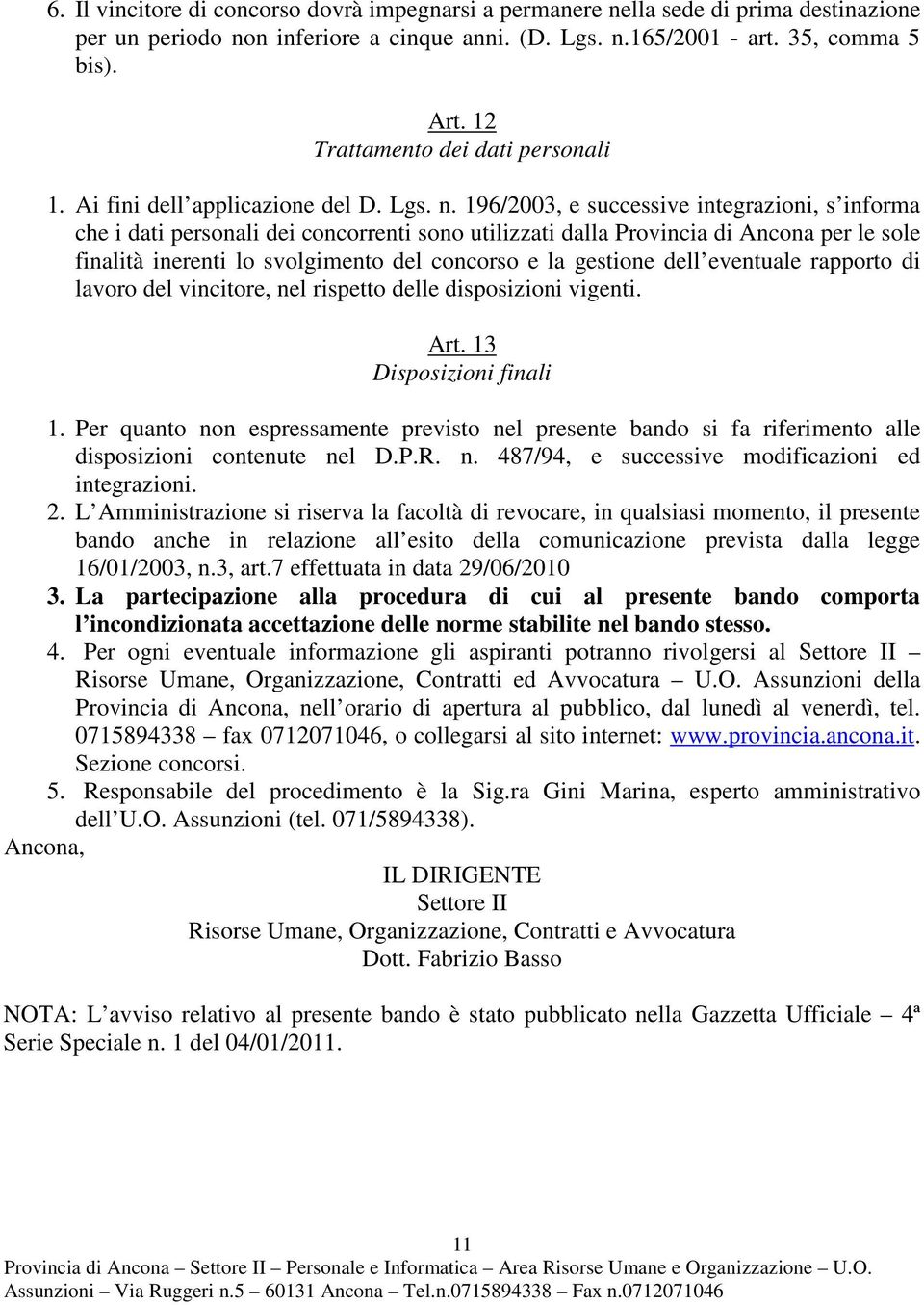 196/2003, e successive integrazioni, s informa che i dati personali dei concorrenti sono utilizzati dalla Provincia di Ancona per le sole finalità inerenti lo svolgimento del concorso e la gestione