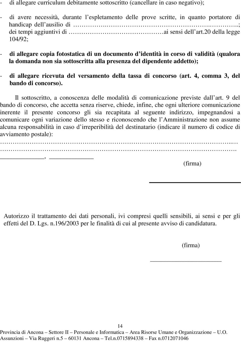 20 della legge 104/92; - di allegare copia fotostatica di un documento d identità in corso di validità (qualora la domanda non sia sottoscritta alla presenza del dipendente addetto); - di allegare