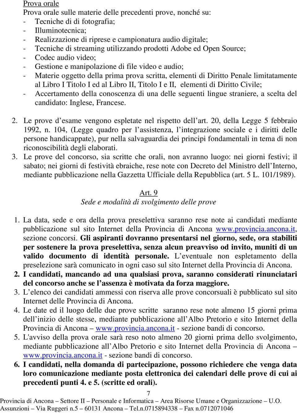 limitatamente al Libro I Titolo I ed al Libro II, Titolo I e II, elementi di Diritto Civile; - Accertamento della conoscenza di una delle seguenti lingue straniere, a scelta del candidato: Inglese,