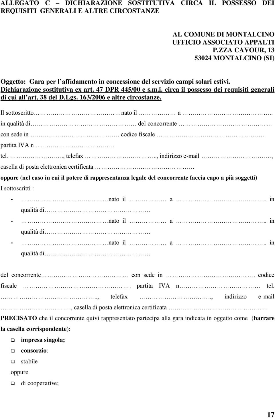 38 del D.Lgs. 163/2006 e altre circostanze. Il sottoscritto nato il a.. in qualità di del concorrente con sede in. codice fiscale. partita IVA n tel..., telefax.., indirizzo e-mail.