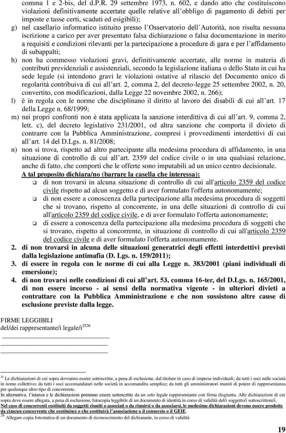 informatico istituito presso l Osservatorio dell Autorità, non risulta nessuna iscrizione a carico per aver presentato falsa dichiarazione o falsa documentazione in merito a requisiti e condizioni