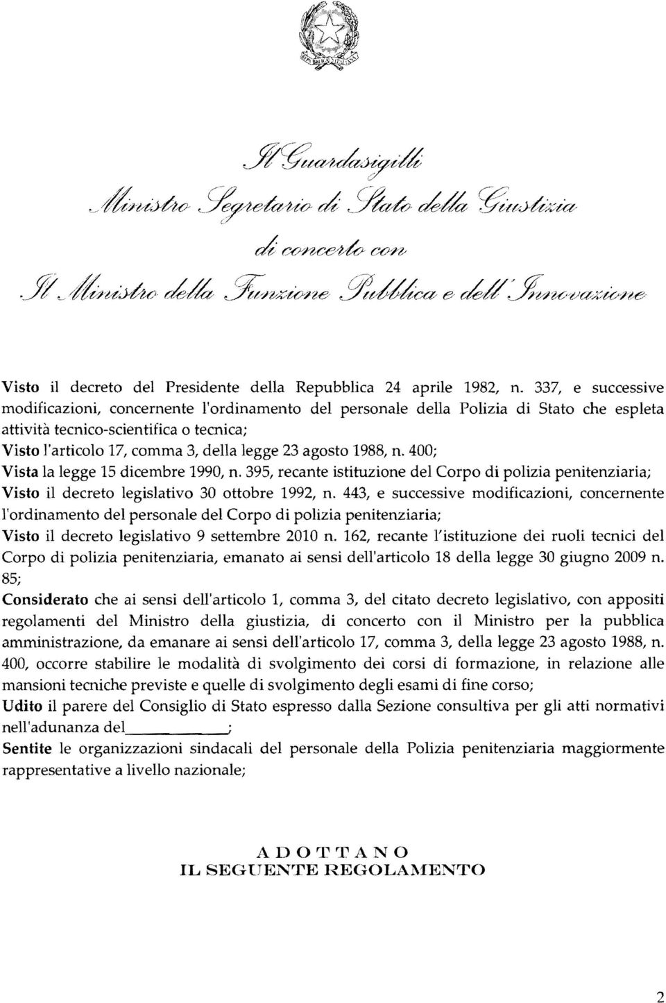 1988, n. 400; Vista la legge 15 dicembre 1990, n. 395, recante istituzione del Corpo di polizia penitenziaria; Visto il decreto legislativo 30 ottobre 1992, n.