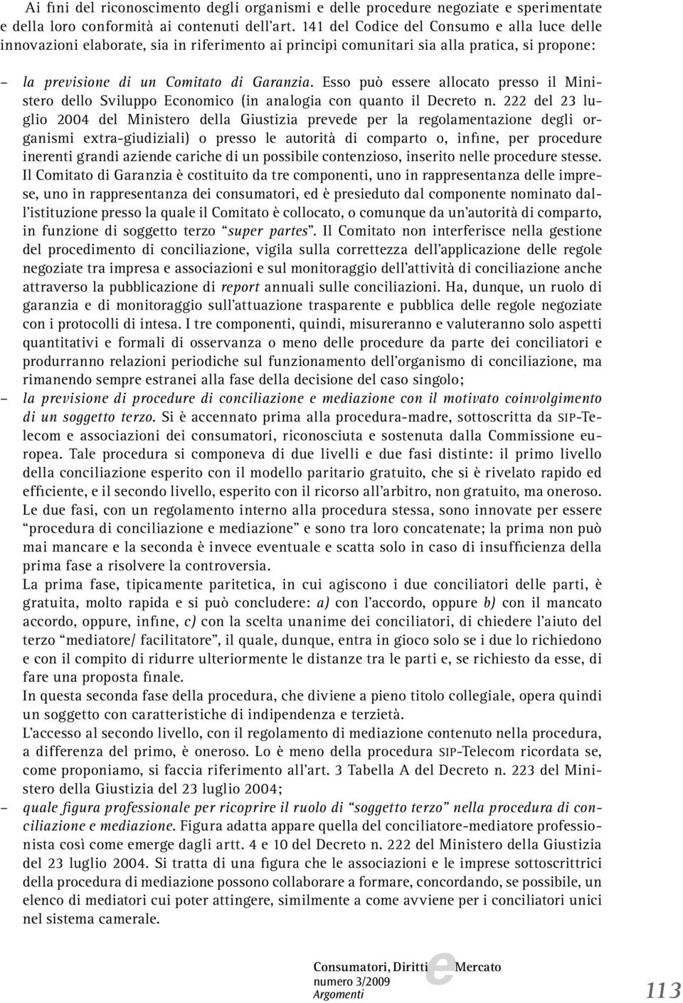 Esso può ssr allocato prsso il Ministro dllo Sviluppo Economico (in analogia con quanto il Dcrto n.