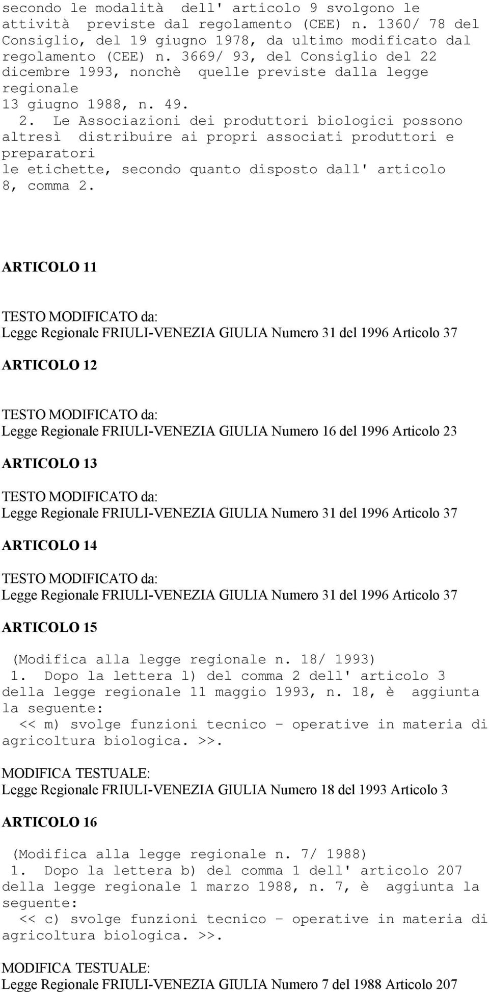 dicembre 1993, nonchè quelle previste dalla legge regionale 13 giugno 1988, n. 49. 2.