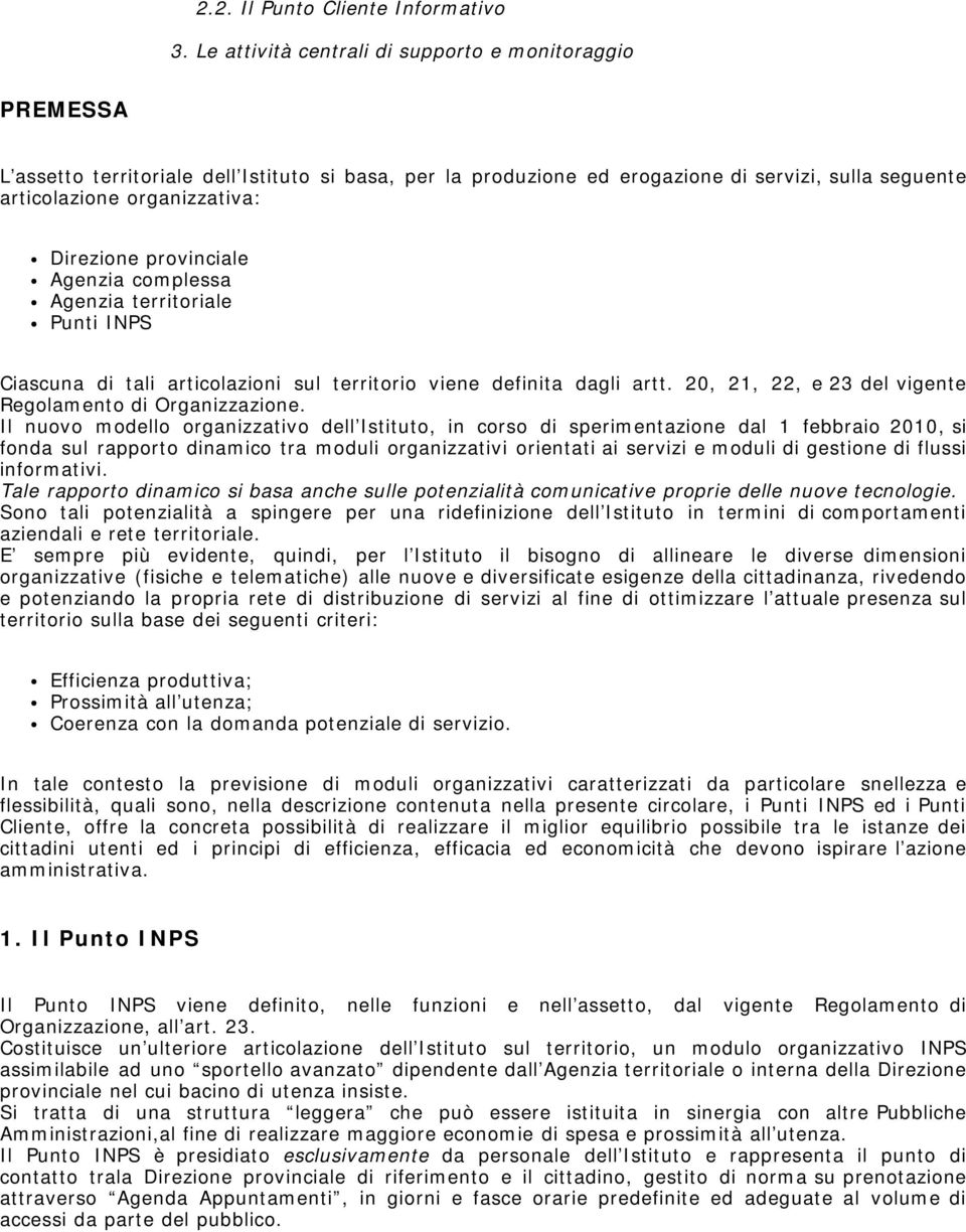 Direzione provinciale Agenzia complessa Agenzia territoriale Punti INPS Ciascuna di tali articolazioni sul territorio viene definita dagli artt.